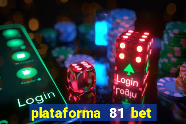 plataforma 81 bet é confiável