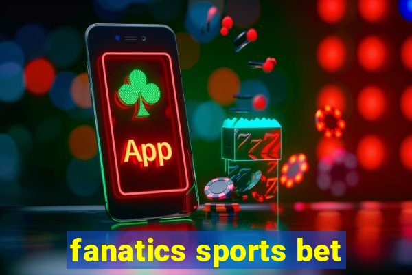 fanatics sports bet