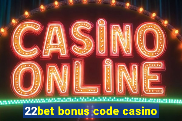 22bet bonus code casino