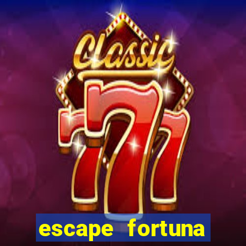 escape fortuna fazer 150