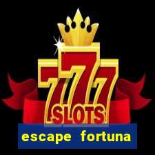 escape fortuna fazer 150