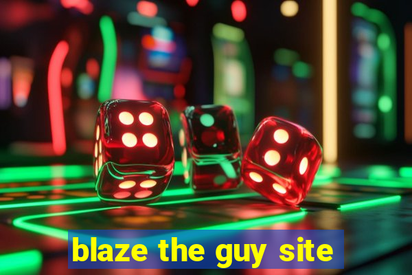 blaze the guy site