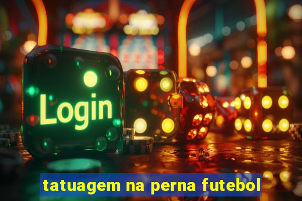 tatuagem na perna futebol