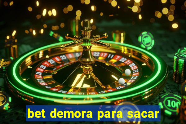 bet demora para sacar