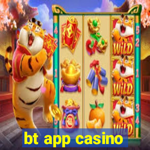 bt app casino