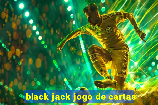 black jack jogo de cartas