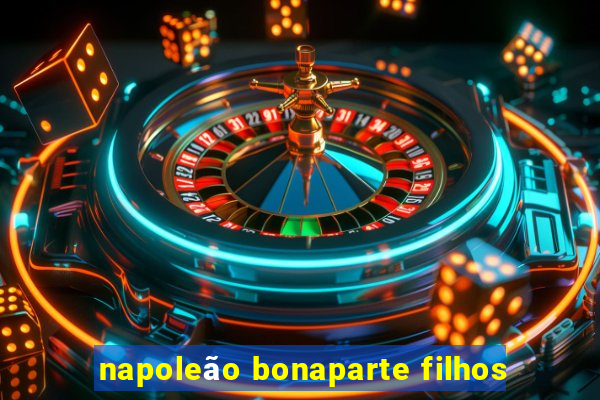 napoleão bonaparte filhos