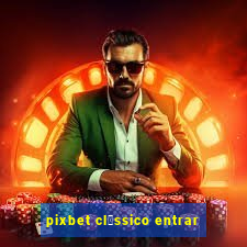 pixbet cl谩ssico entrar