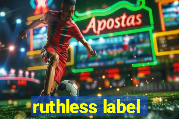 ruthless label