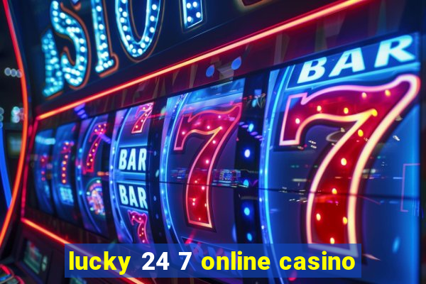 lucky 24 7 online casino