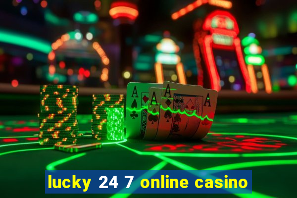 lucky 24 7 online casino