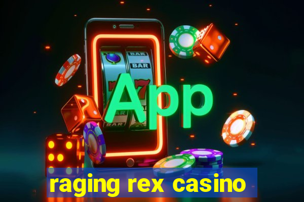 raging rex casino