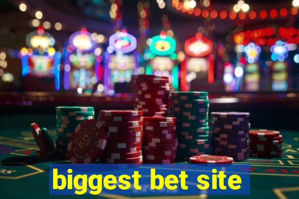 biggest bet site