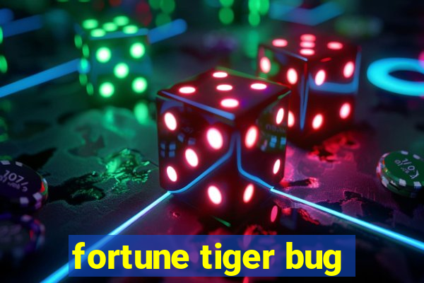 fortune tiger bug