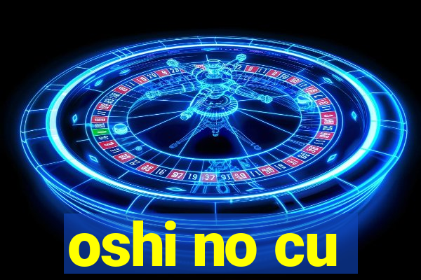 oshi no cu