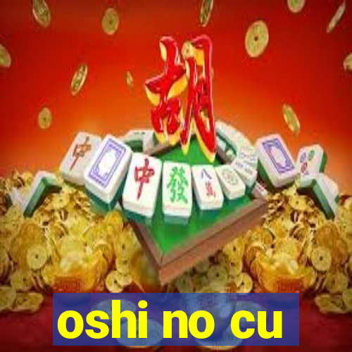 oshi no cu