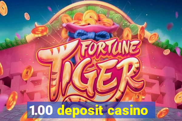 1.00 deposit casino