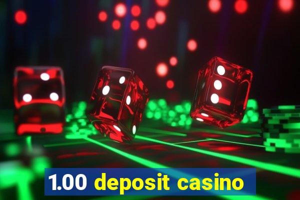 1.00 deposit casino