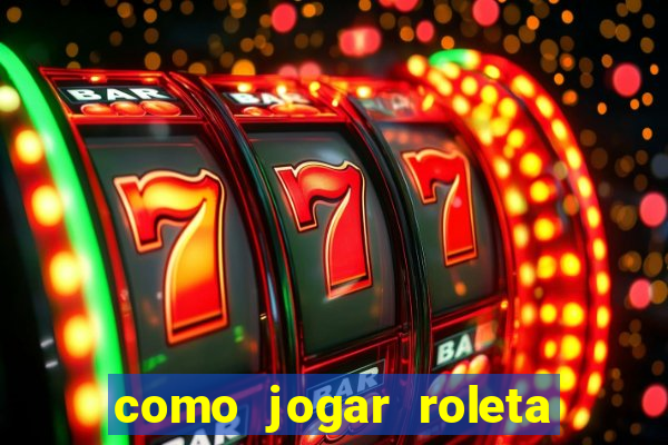 como jogar roleta para ganhar