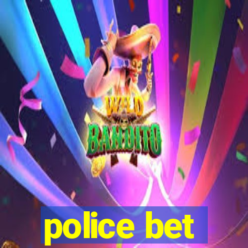 police bet