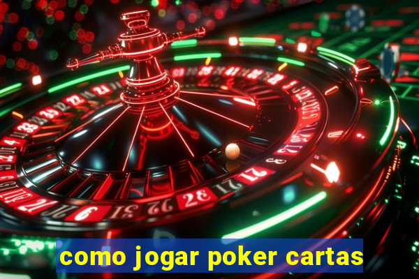 como jogar poker cartas