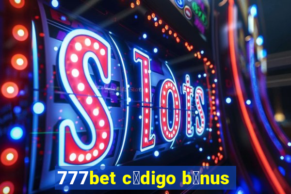 777bet c贸digo b么nus