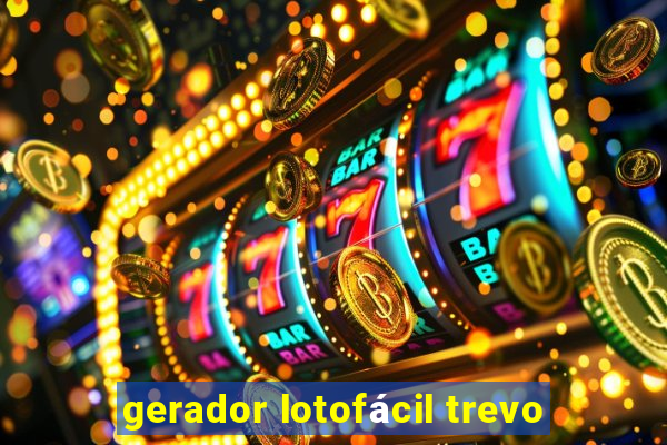 gerador lotofácil trevo