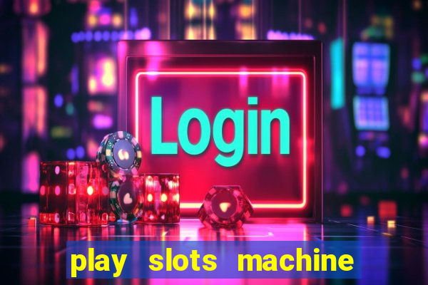 play slots machine for free