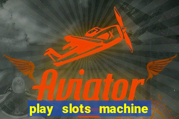 play slots machine for free