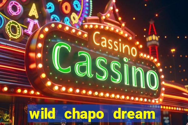 wild chapo dream drop slot online