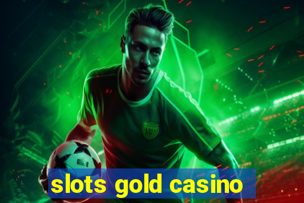 slots gold casino