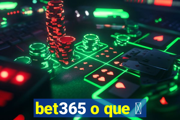 bet365 o que 茅