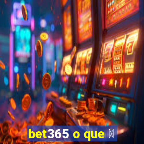 bet365 o que 茅