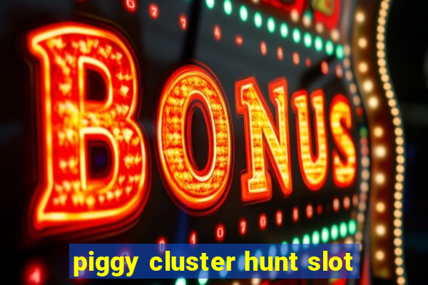 piggy cluster hunt slot