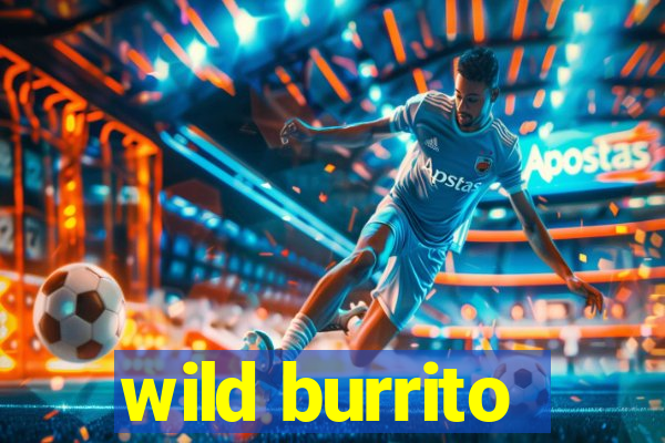 wild burrito