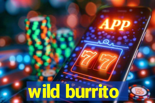 wild burrito