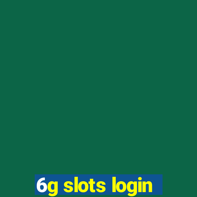 6g slots login