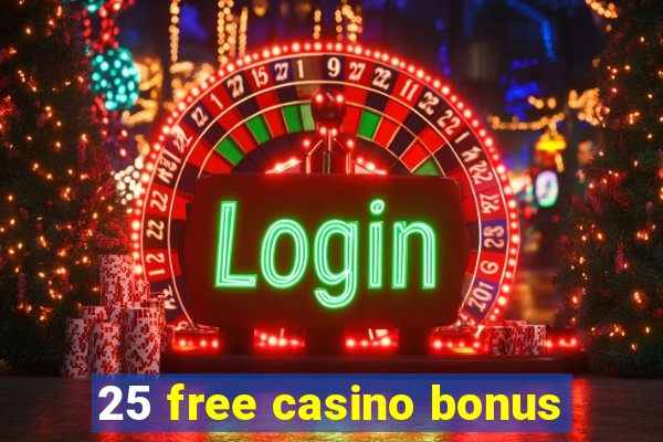 25 free casino bonus