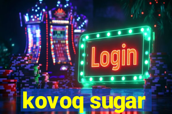 kovoq sugar