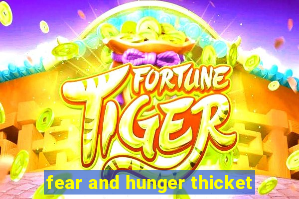 fear and hunger thicket