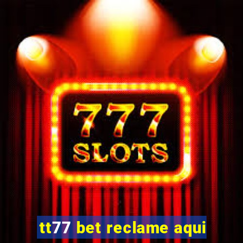 tt77 bet reclame aqui