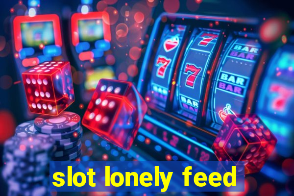 slot lonely feed