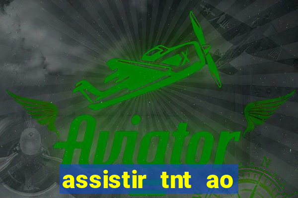 assistir tnt ao vivo gratis online