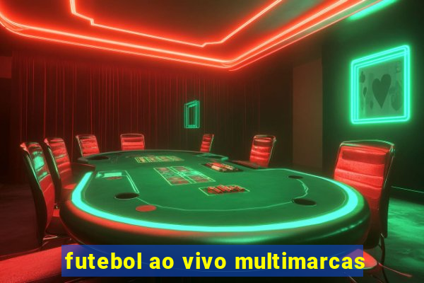 futebol ao vivo multimarcas