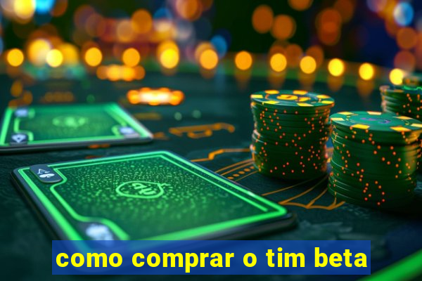 como comprar o tim beta