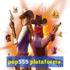 pop555 plataforma