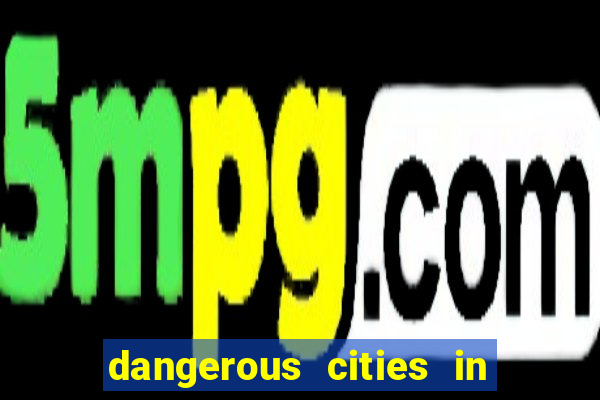 dangerous cities in the us