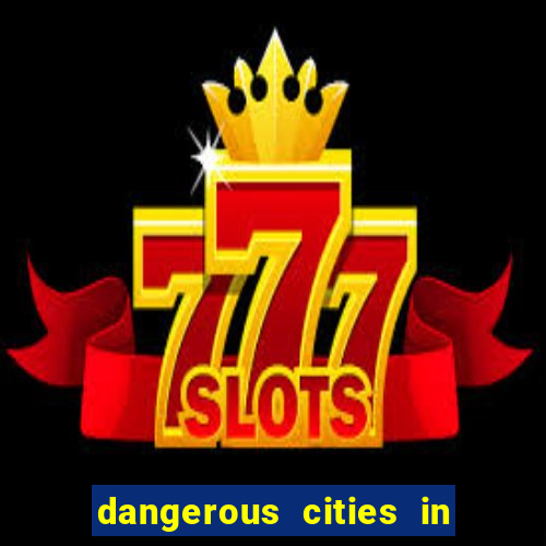 dangerous cities in the us