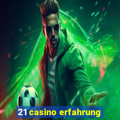 21 casino erfahrung