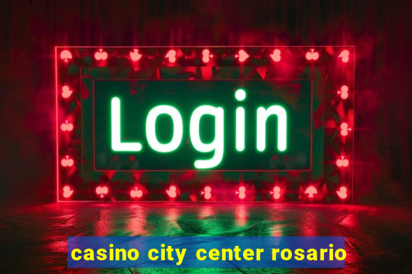 casino city center rosario